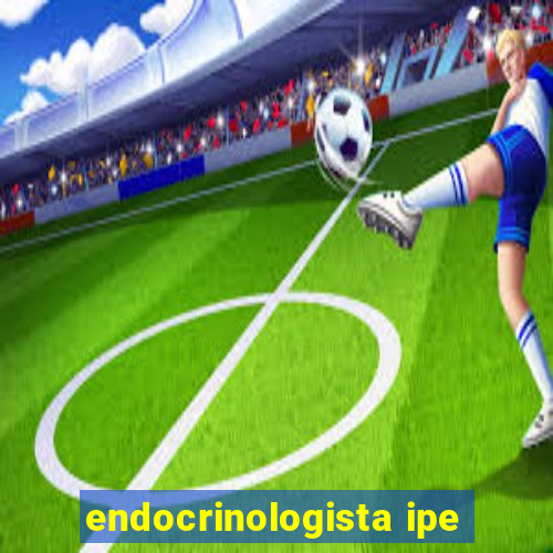 endocrinologista ipe